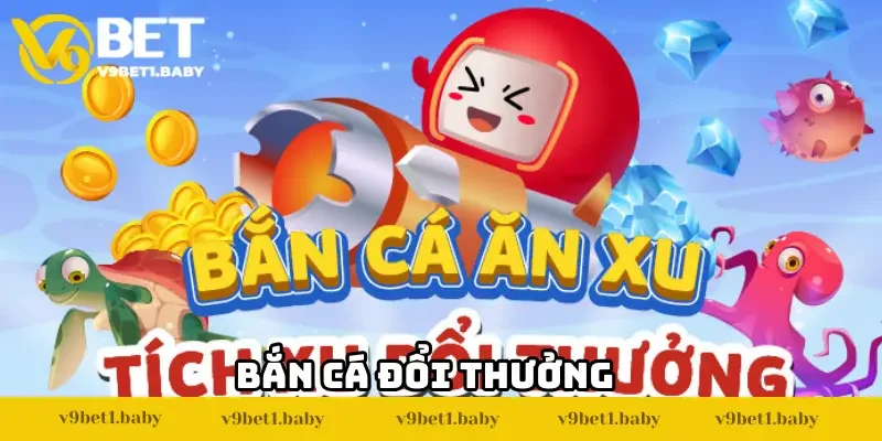 Bắn Cá Đổi Thưởng V9BET – Thiên Đường Săn Cá Cực Hot