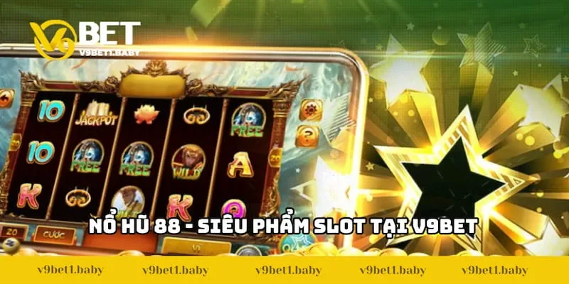 Nổ Hũ 88 – Trải Nghiệm Slot Game Đẳng Cấp Cao Tại V9BET