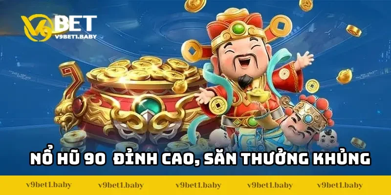 Nổ Hũ 90 V9BET – Giải Trí Đỉnh Cao, Săn Thưởng Khủng