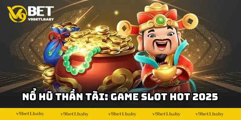 Nổ Hũ Thần Tài V9BET: Chinh Phục Slot Game Cực Chất