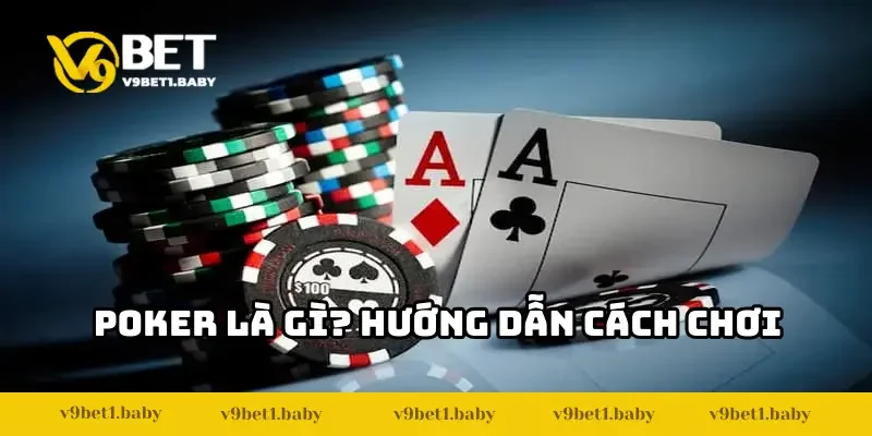 Poker Là Gì? Luật Chơi Game Bài Poker V9BET Từ A Đến Z