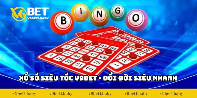 Xổ Số Siêu Tốc – Loại Hình Chơi Số Cực Cuốn Tại V9BET